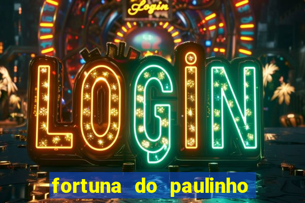 fortuna do paulinho do roupa nova